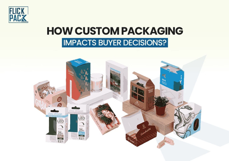 How Custom Packaging Impacts Buyer Decisions?
